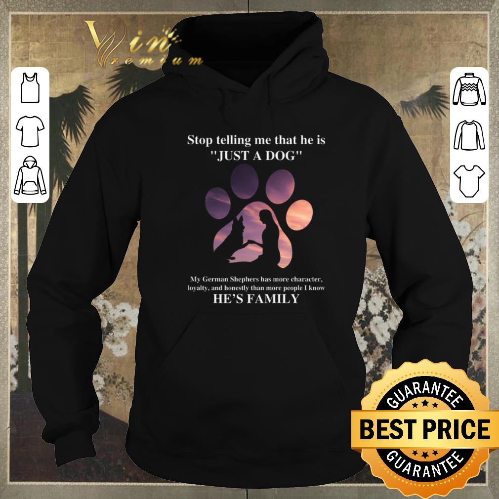 Nice German Shepherd stop telling me that he is just a dog shirt sweater 4 - Nice German Shepherd stop telling me that he is just a dog shirt sweater