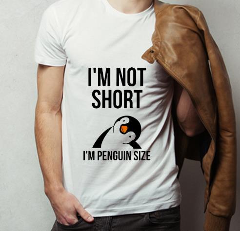 Nice I m Not Short I m Penguin Size shirt 4 - Nice I’m Not Short I’m Penguin Size shirt