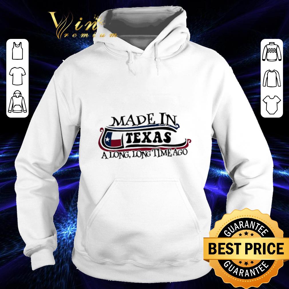 Nice Made in Texas a long long time ago shirt 4 - Nice Made in Texas a long long time ago shirt