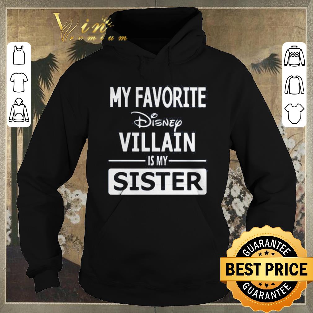 Nice My favorite Disney villain is my sister shirt sweater Nice My favorite Disney villain is my sister shirt sweater 4 - Nice My favorite Disney villain is my sister shirt sweater