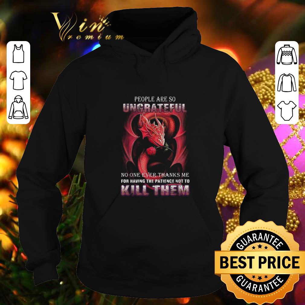 Nice Red dragon people are so ungrateful no one ever thanks me shirt 4 - Nice Red dragon people are so ungrateful no one ever thanks me shirt