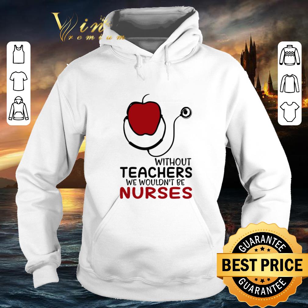Official Apple without teachers we wouldn t be nurses shirt 4 - Official Apple without teachers we wouldn’t be nurses shirt
