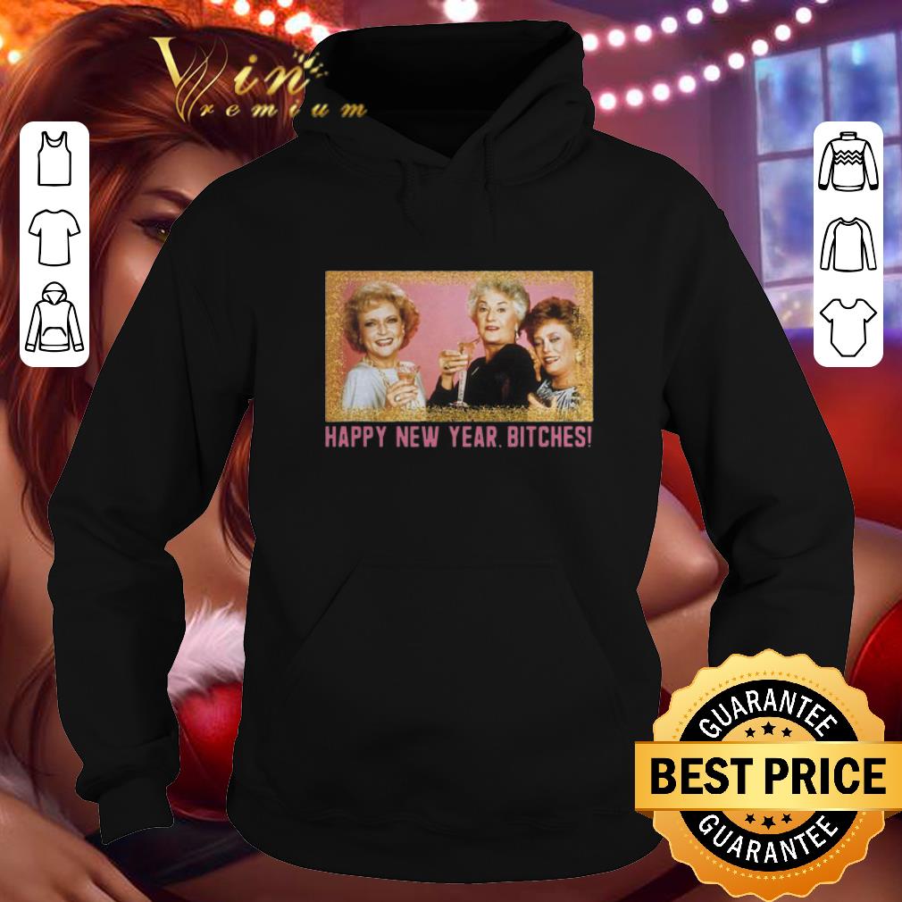 Official Happy New Year Bitches 2020 The Golden Girls shirt 4 - Official Happy New Year Bitches 2020 The Golden Girls shirt