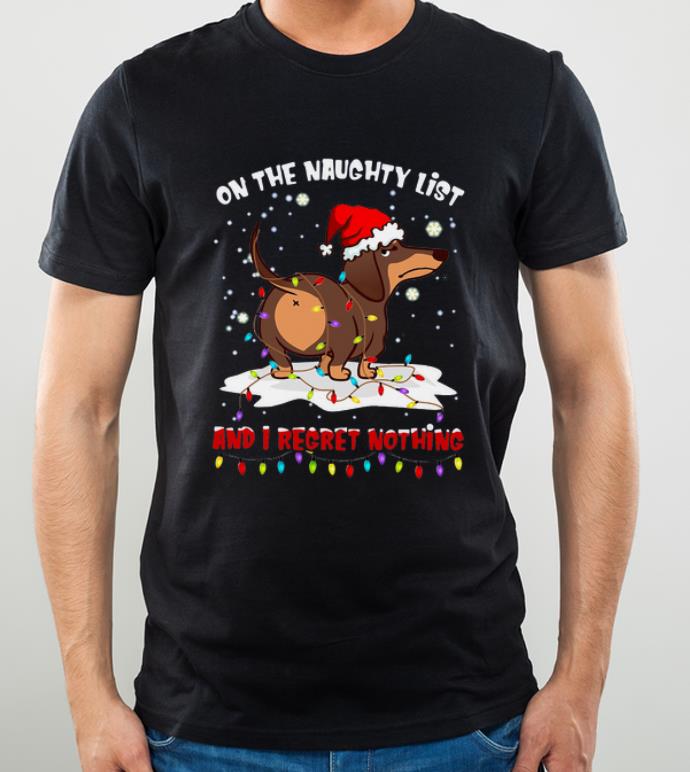 Original Dachshund On The Naughty List And I Regret Nothing shirt 4 - Original Dachshund On The Naughty List And I Regret Nothing shirt