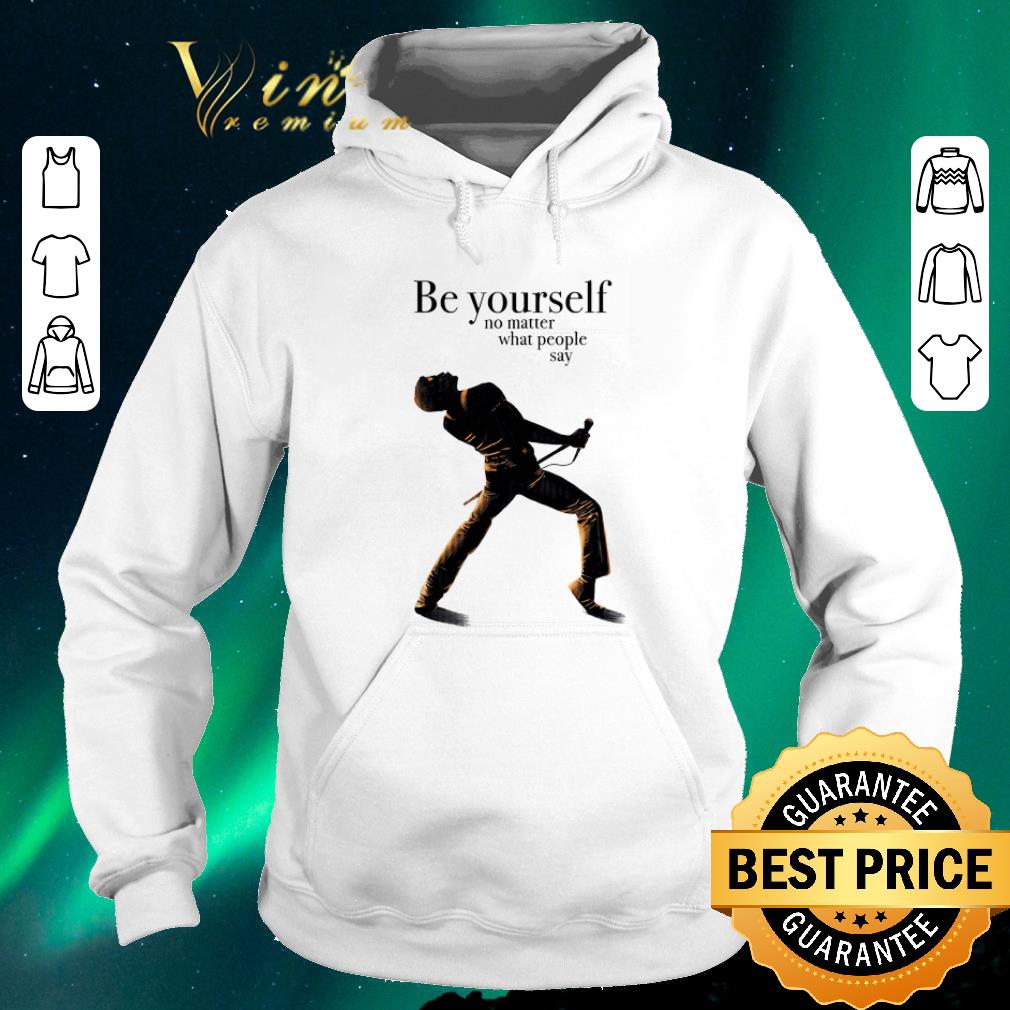 Original Freddie Mercury be yourself no matter what people say shirt sweater 4 - Original Freddie Mercury be yourself no matter what people say shirt sweater