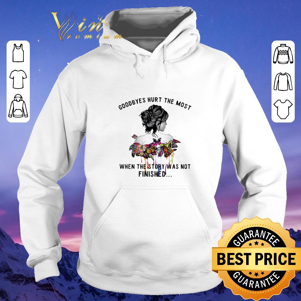 Original Goodbyes hurt the most when the story was not finished shirt sweater Original Goodbyes hurt the most when the story was not finished shirt sweater 4 - Original Goodbyes hurt the most when the story was not finished shirt sweater