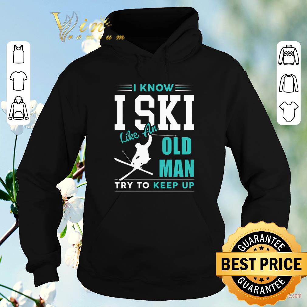 Original I Know I ski Kike An Old Man Try To Keep Up shirt sweater 4 - Original I Know I ski Kike An Old Man Try To Keep Up shirt sweater