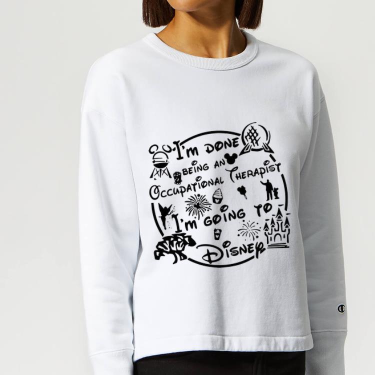 Original I m Done Being An Occupational Therapist I m Going To Disney shirt 4 - Original I’m Done Being An Occupational Therapist I’m Going To Disney shirt