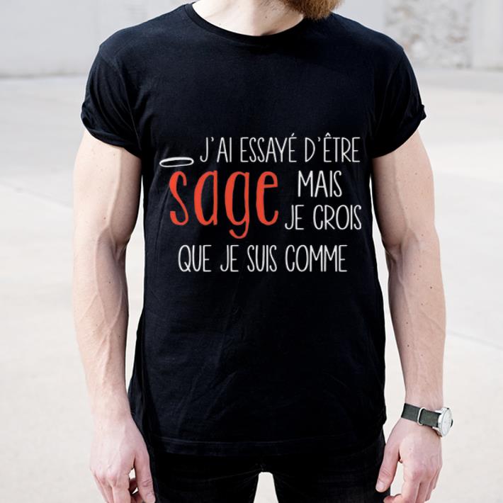 Original J ai Essayé D être Sage Mais Je Crois Que Je Suis Comme shirt 4 - Original J’ai Essayé D’être Sage Mais Je Crois Que Je Suis Comme shirt