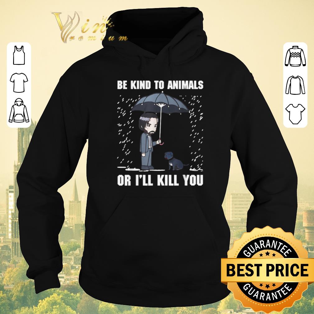 Original John Wick Be Kind To Animals Or I'll Kill You shirt sweater Original John Wick Be Kind To Animals Or I ll Kill You shirt sweater 4 - Original John Wick Be Kind To Animals Or I'll Kill You shirt sweater