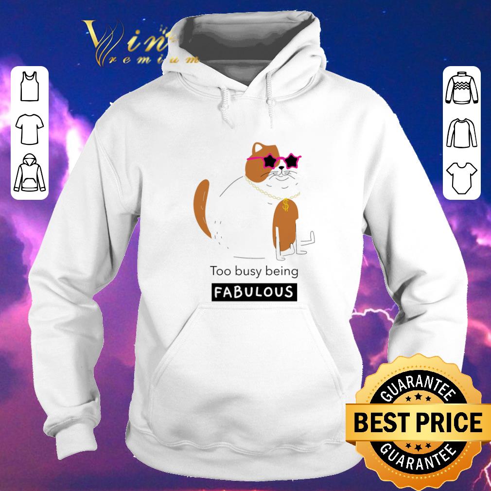 Original Smiling cat too busy being fabulous shirt sweater 4 - Original Smiling cat too busy being fabulous shirt sweater