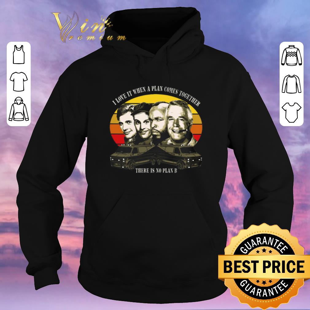 Original The A Team I love it when a plan come together there is no plan B shirt sweater 4 - Original The A-Team I love it when a plan come together there is no plan B shirt sweater