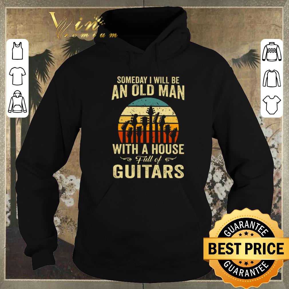 Original vintage someday i will be an old man with a house full of guitar shirt 4 - Original vintage someday i will be an old man with a house full of guitar shirt