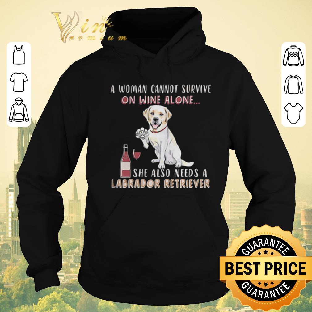 Premium A woman cannot survive on wine alone she also Labrador Retriever shirt sweater Premium A woman cannot survive on wine alone she also Labrador Retriever shirt sweater 4 - Premium A woman cannot survive on wine alone she also Labrador Retriever shirt sweater