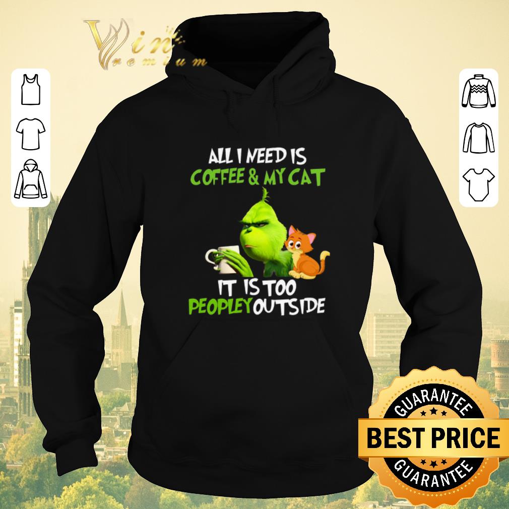 Premium Christmas Grinch all i need is coffee my cat it is too peopley shirt 4 - Premium Christmas Grinch all i need is coffee & my cat it is too peopley shirt
