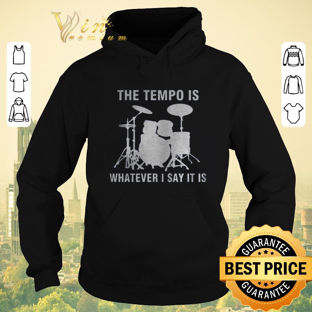 Premium Drummer the tempo is whatever i say it is shirt sweater 4 - Premium Drummer the tempo is whatever i say it is shirt sweater