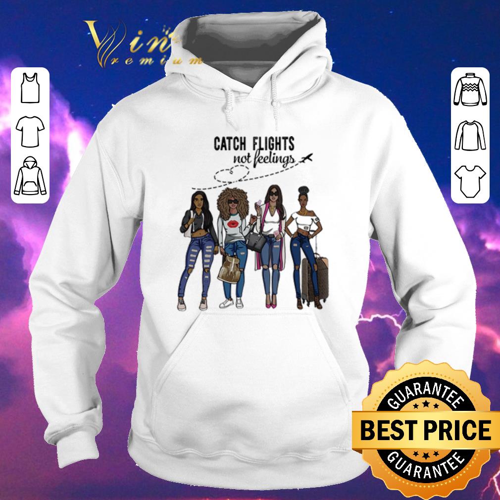 Premium Girls Trip Catch flights not feelings Traveling Black Girls shirt sweater Premium Girls Trip Catch flights not feelings Traveling Black Girls shirt sweater 4 - Premium Girls Trip Catch flights not feelings Traveling Black Girls shirt sweater