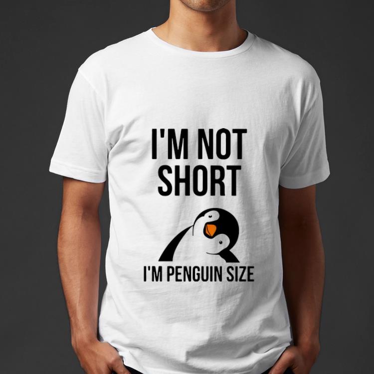 Premium I m not short I m penguin size shirt 4 - Premium I’m not short I’m penguin size shirt
