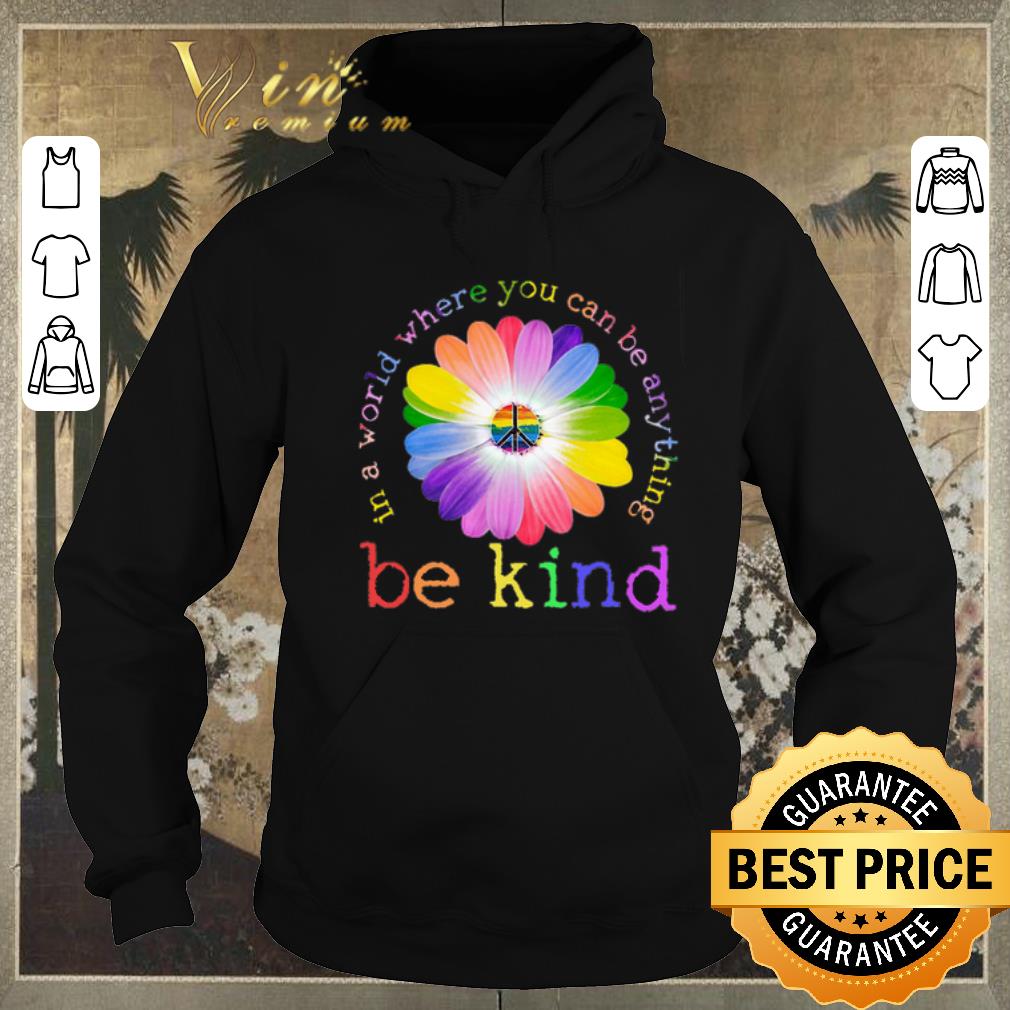 Premium LGBT flower in world where you can be anything be kind shirt sweater Premium LGBT flower in world where you can be anything be kind shirt sweater 4 - Premium LGBT flower in world where you can be anything be kind shirt sweater