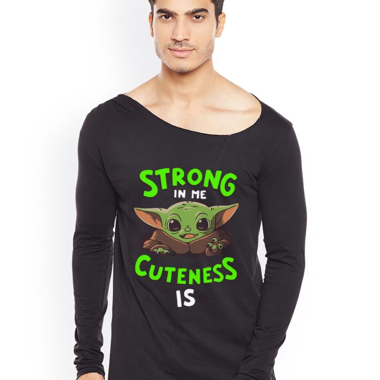 Premium Strong in me cuteness is Baby Yoda shirt 4 - Premium Strong in me cuteness is Baby Yoda shirt