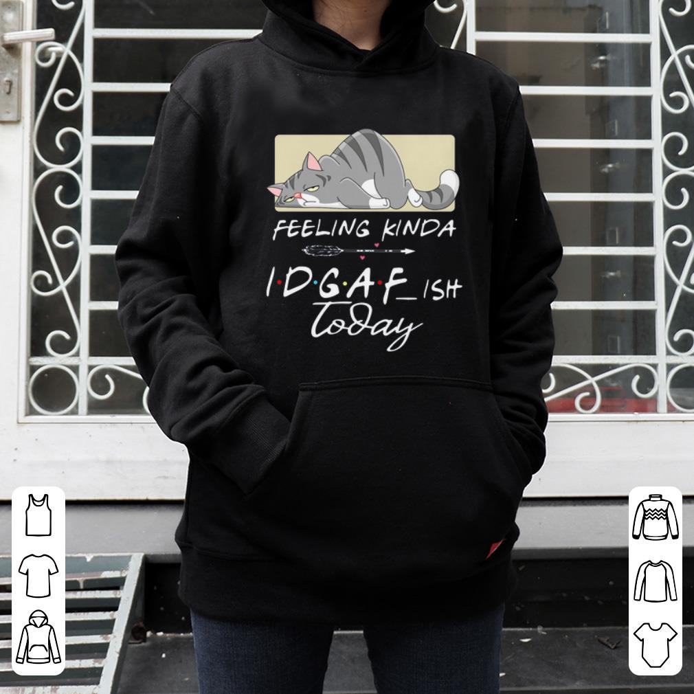 Premium Tired Cat Feeling Kinda IDGAF Ish Today 2020 shirt 4 - Premium Tired Cat Feeling Kinda IDGAF Ish Today 2020 shirt