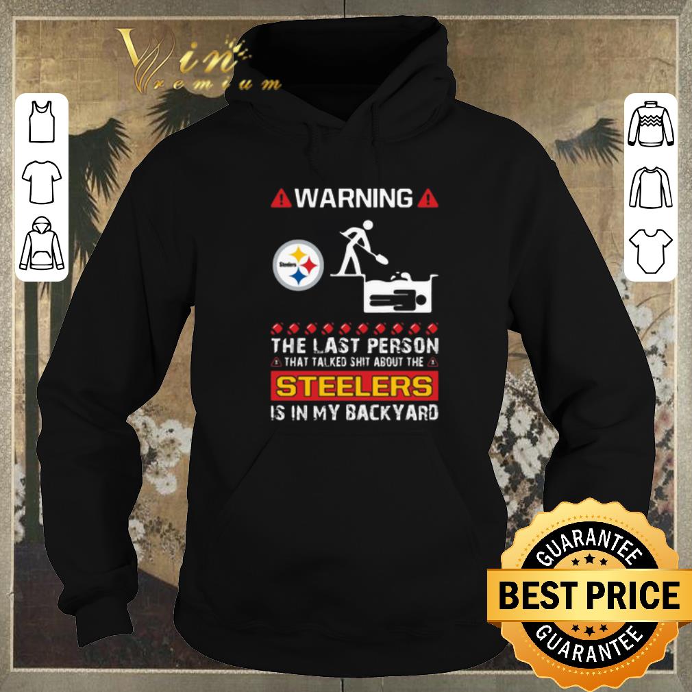 Premium warning the last person talked shit about pittsburgh steelers shirt sweater 4 - Premium warning the last person talked shit about pittsburgh steelers shirt sweater