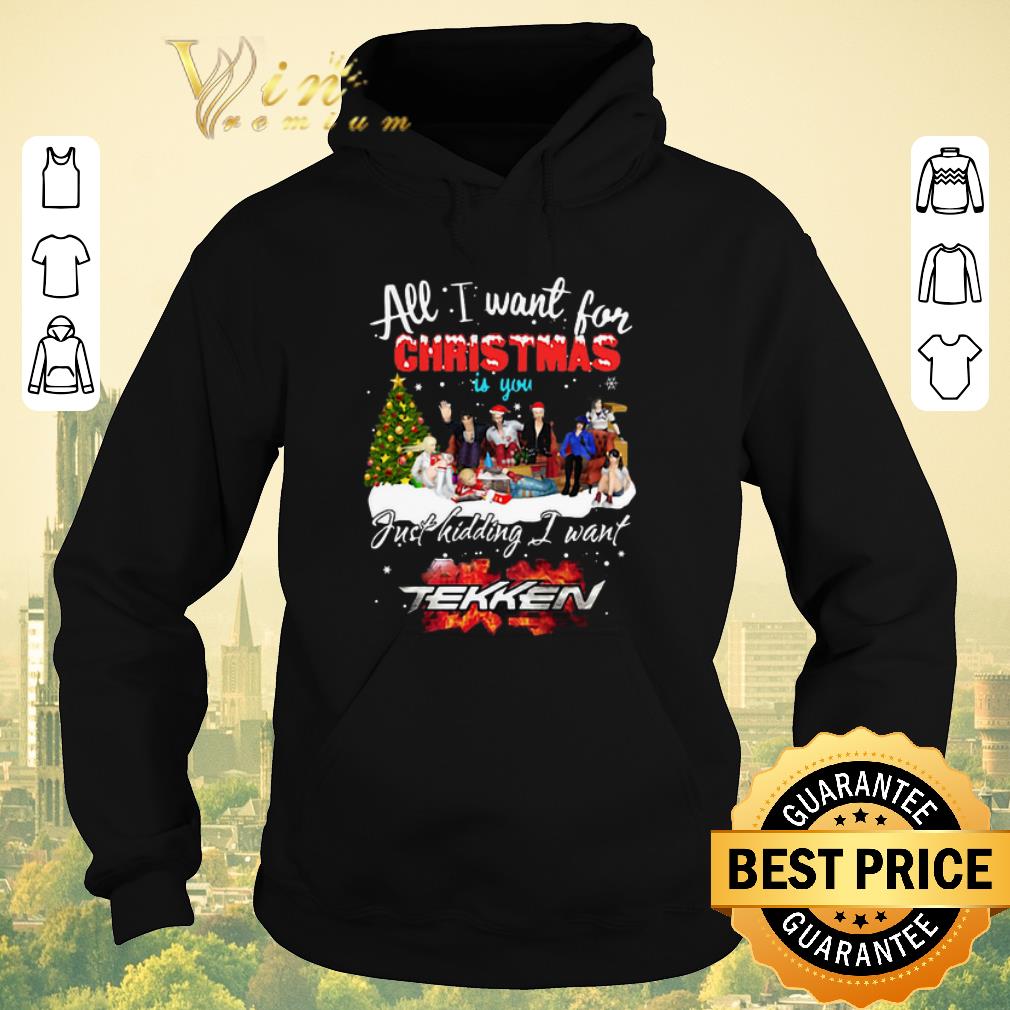 Pretty All I want for Christmas is you just kidding I want Tekken shirt sweater Pretty All I want for Christmas is you just kidding I want Tekken shirt sweater 4 - Pretty All I want for Christmas is you just kidding I want Tekken shirt sweater