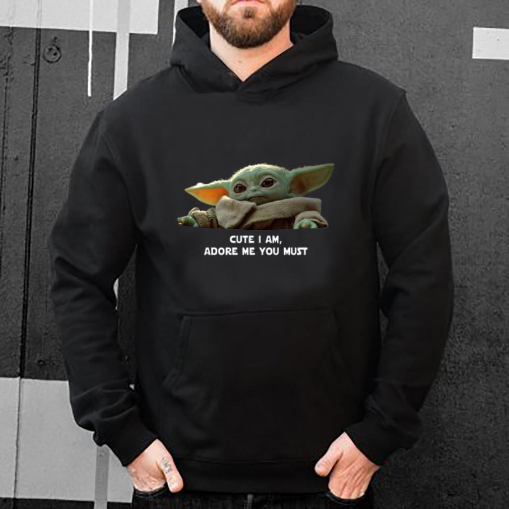 Pretty Cute I am adore me you must Baby Yoda shirt 4 - Pretty Cute I am adore me you must Baby Yoda shirt