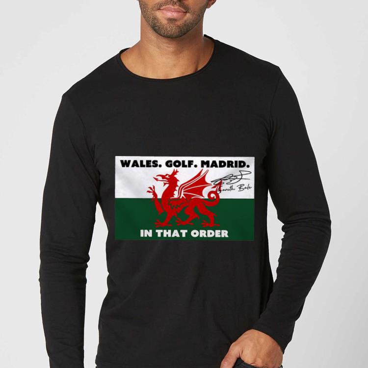 Pretty Gareth Bale Signature Wales Golf Madrid In That Order shirt 4 - Pretty Gareth Bale Signature Wales Golf Madrid In That Order shirt