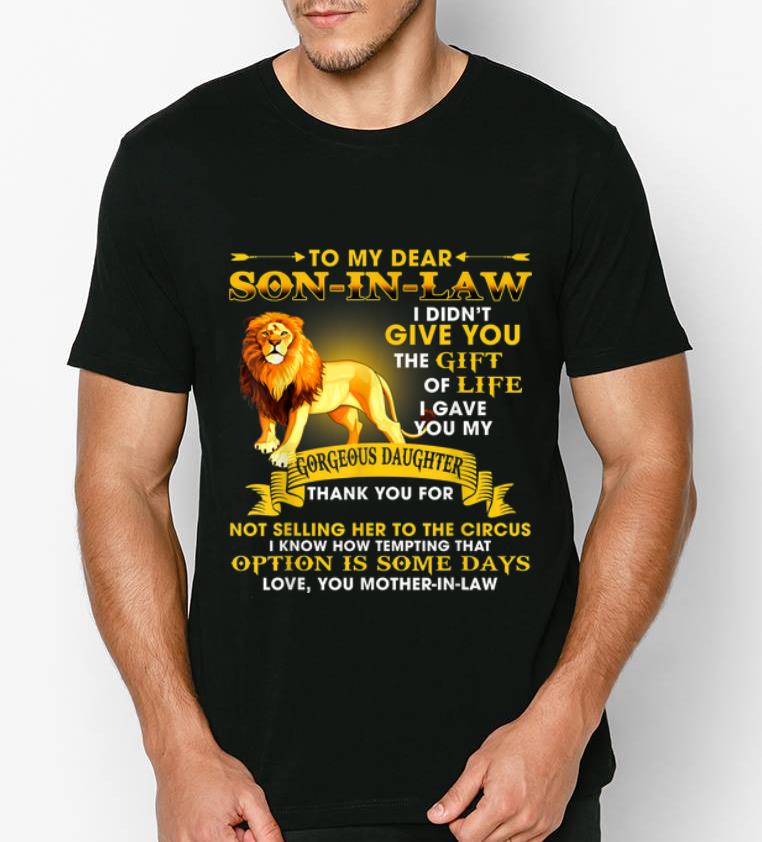 Pretty Lion To My Dear Son In Law I Didn t Give You The Gift Of Life shirt 4 - Pretty Lion To My Dear Son In Law I Didn't Give You The Gift Of Life shirt