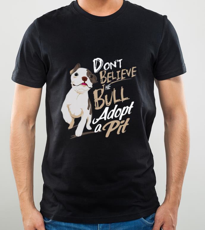 Pretty Pitbull Don t believe the Bull adopt a pit shirt 4 - Pretty Pitbull Don’t believe the Bull adopt a pit shirt