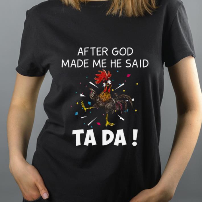 Pretty Rooster after God made me he said Ta Da shirt 4 - Pretty Rooster after God made me he said Ta Da shirt