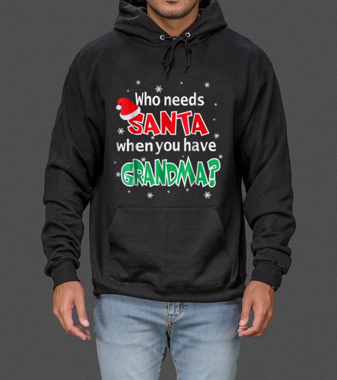 Pretty Who Needs Santa When You Have Grandma Christmas Tshi sweater 4 - Pretty Who Needs Santa When You Have Grandma Christmas Tshi sweater