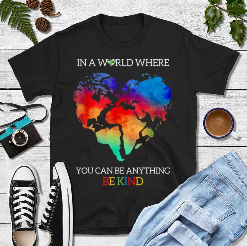 Top Autism Awareness In A World Where You Can Be Anything Be Kind shirt 4 - Top Autism Awareness In A World Where You Can Be Anything Be Kind shirt
