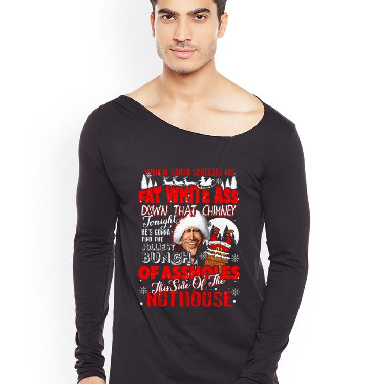 Top Clark Griswold when Santa Squeezes his fat white ass down that chimney Christmas shirt 4 - Top Clark Griswold when Santa Squeezes his fat white ass down that chimney Christmas shirt