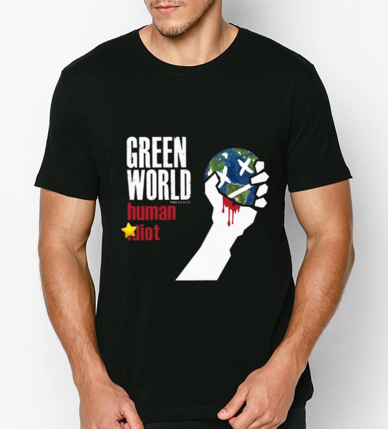 Top Green World Human Idiot shirt 4 - Top Green World Human Idiot shirt