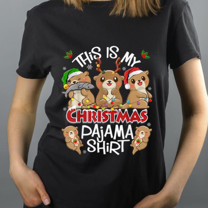 Top Otters Christmas This Is My Christmas Pajama shirt 4 - Top Otters Christmas This Is My Christmas Pajama shirt