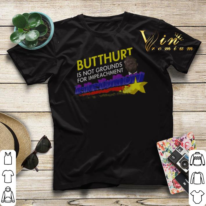 Trump Butthurt Is Not Grounds For Impeachment The More You Know shirt sweater 4 - Trump Butthurt Is Not Grounds For Impeachment The More You Know shirt sweater