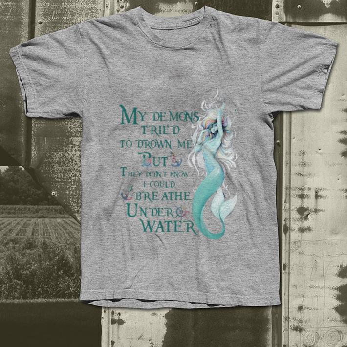 Awesome Mermaid My Demons Tried To Drown Me But I Could Breathe Under Water shirt 4 - Awesome Mermaid My Demons Tried To Drown Me But I Could Breathe Under Water shirt