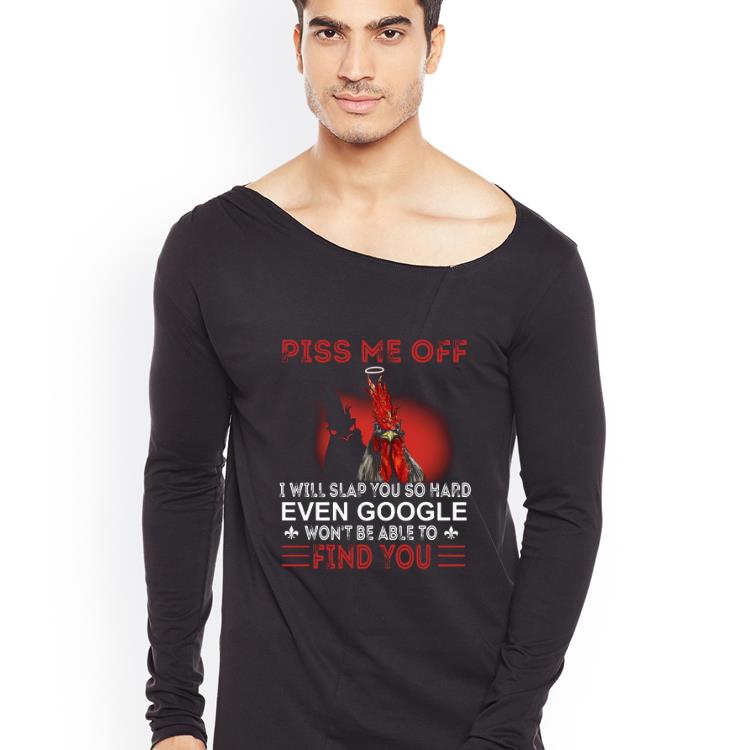 Awesome Rooster pis me off I will slap you so hard even Google won t able to find you shirt 4 - Awesome Rooster pis me off I will slap you so hard even Google won’t able to find you shirt