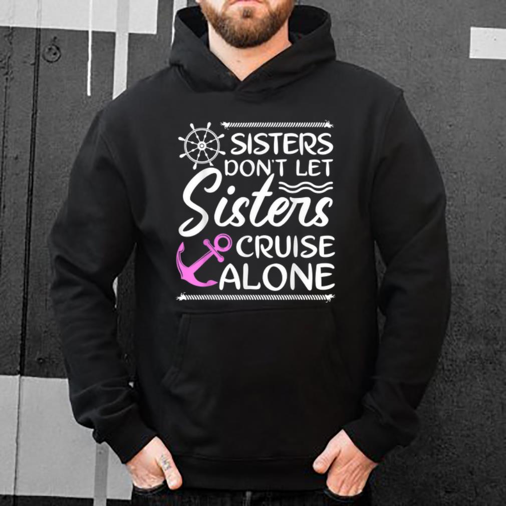 Awesome Sisters Don t Let Sisters Cruise Alone shirt 4 - Awesome Sisters Don't Let Sisters Cruise Alone shirt