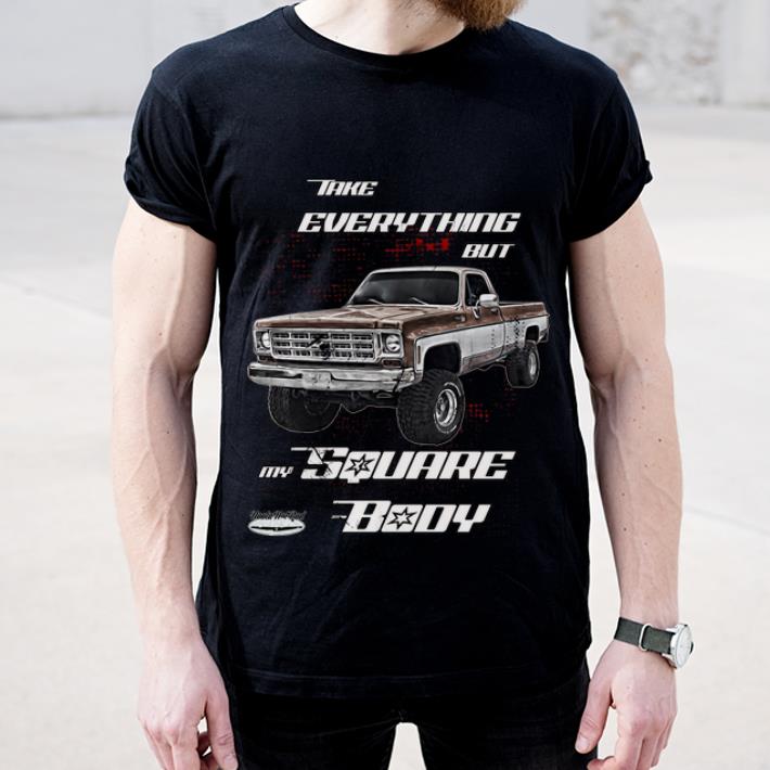 Awesome Take Everything But My Square Body shirt 4 - Awesome Take Everything But My Square Body shirt