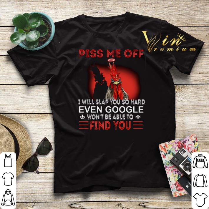 Chicken piss me off i will slap you so hard even google won't be shirt sweater Chicken piss me off i will slap you so hard even google won t be shirt sweater 4 - Chicken piss me off i will slap you so hard even google won't be shirt sweater
