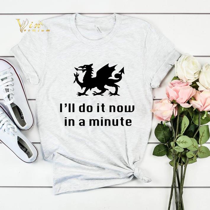 Dragon I’ll Do It Now In A Minute shirt sweater Dragon I ll Do It Now In A Minute shirt sweater 4 - Dragon I’ll Do It Now In A Minute shirt sweater