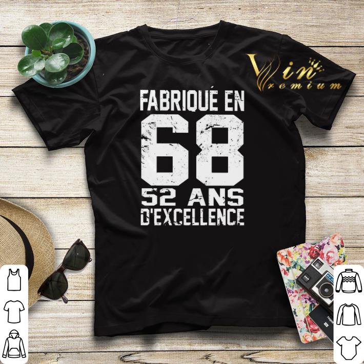 Fabrique En 68 52 Ans D excellence shirt sweater 4 - Fabrique En 68 52 Ans D'excellence shirt sweater