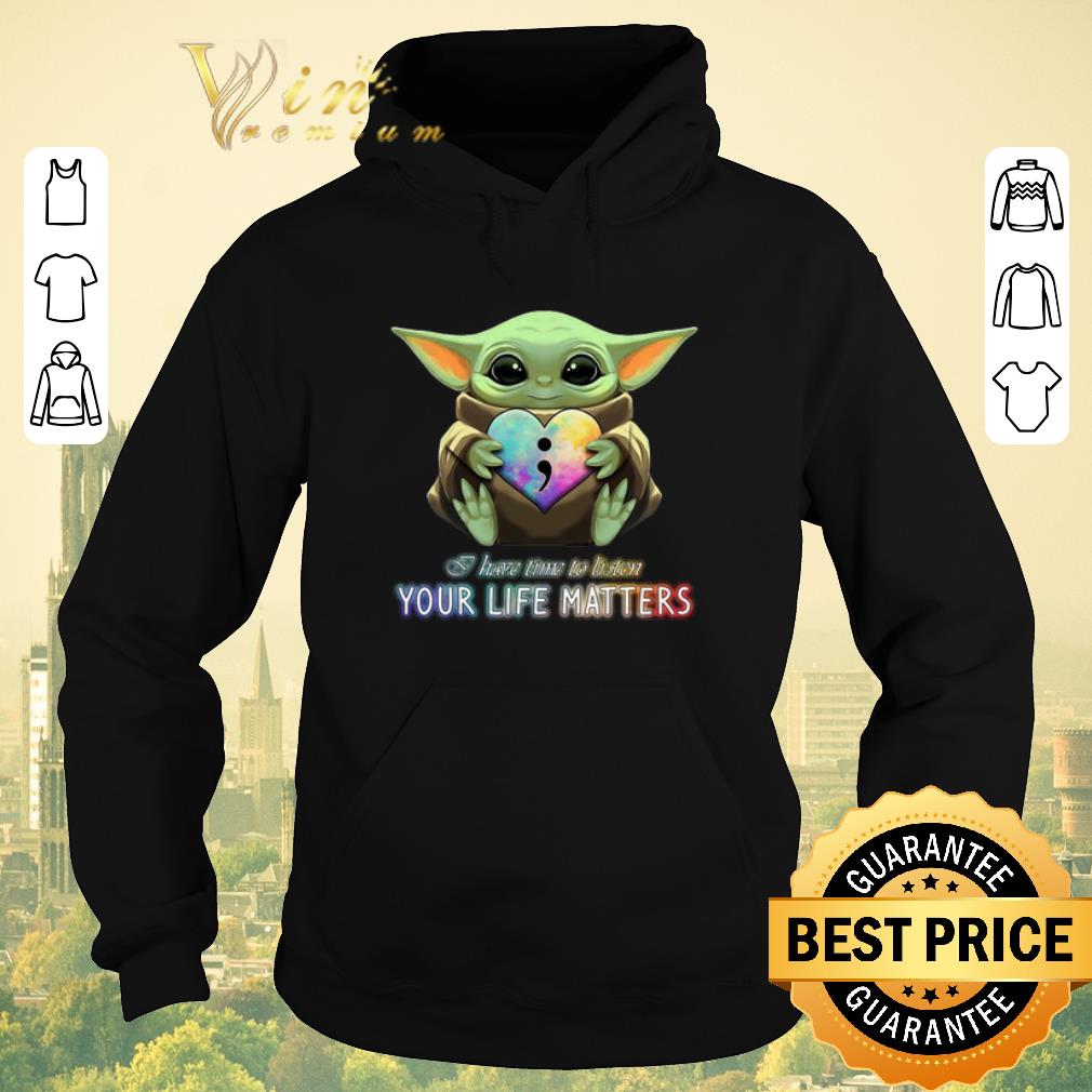 Funny Baby Yoda semicolon I have time to listen your life matters shirt sweater 4 - Funny Baby Yoda semicolon I have time to listen your life matters shirt sweater