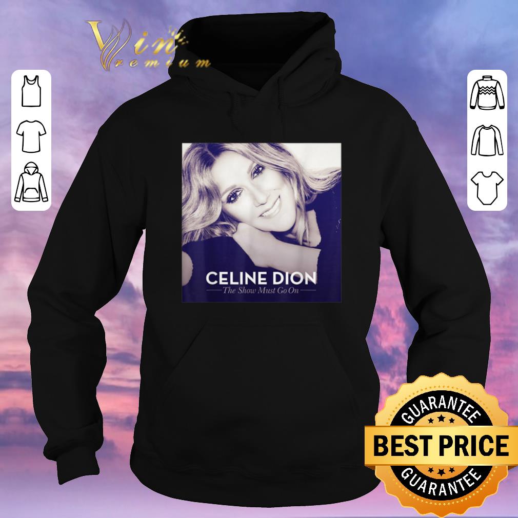 Funny Celine Dion The Show Must Go On shirt sweater 4 - Funny Celine Dion The Show Must Go On shirt sweater