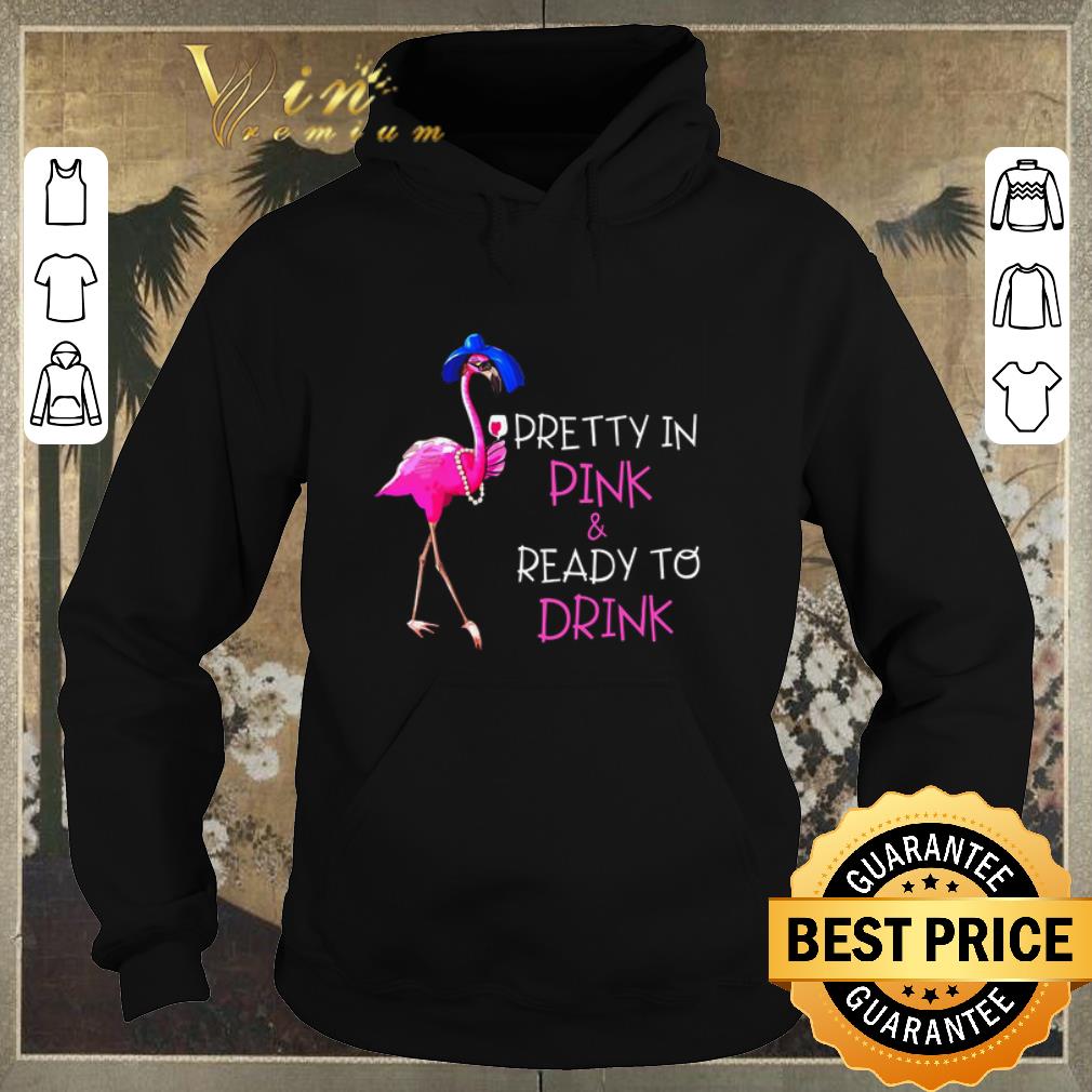 Funny Flamingo pretty in pink & ready to drink shirt sweater Funny Flamingo pretty in pink ready to drink shirt sweater 4 - Funny Flamingo pretty in pink & ready to drink shirt sweater