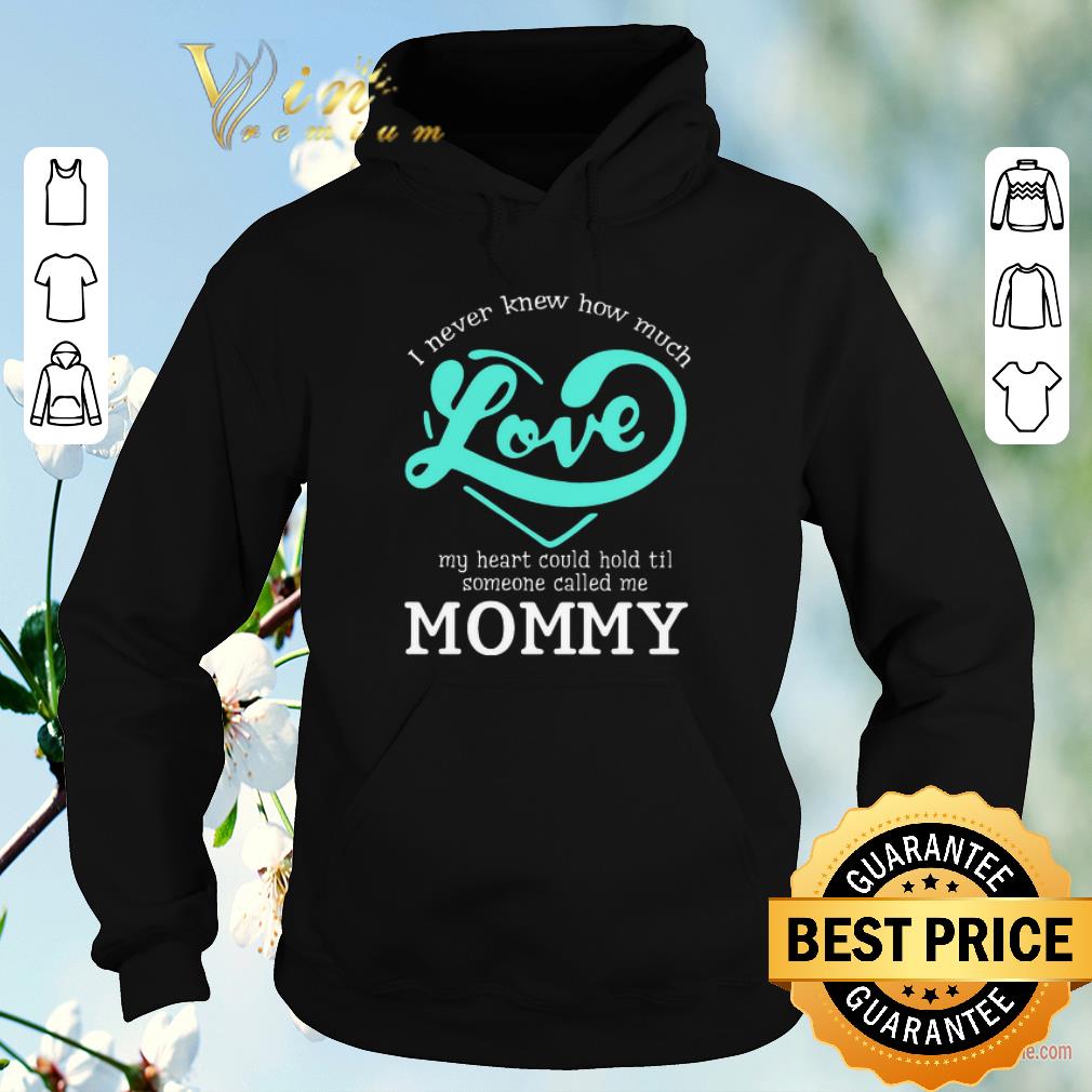 Funny I never knew how much love my heart could hold til called mommy shirt sweater 4 - Funny I never knew how much love my heart could hold til called mommy shirt sweater