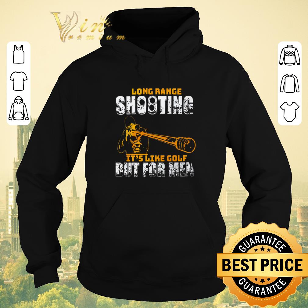 Funny Long range shooting it's like golf but for men shirt sweater Funny Long range shooting it s like golf but for men shirt sweater 4 - Funny Long range shooting it's like golf but for men shirt sweater